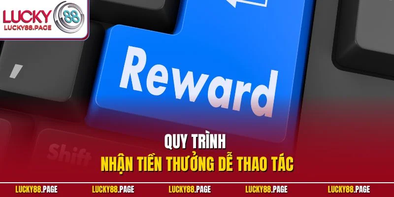 Quy trình nhận tiền thưởng dễ thao tác